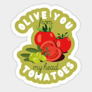 Olive you from my head tomatoes Sticker